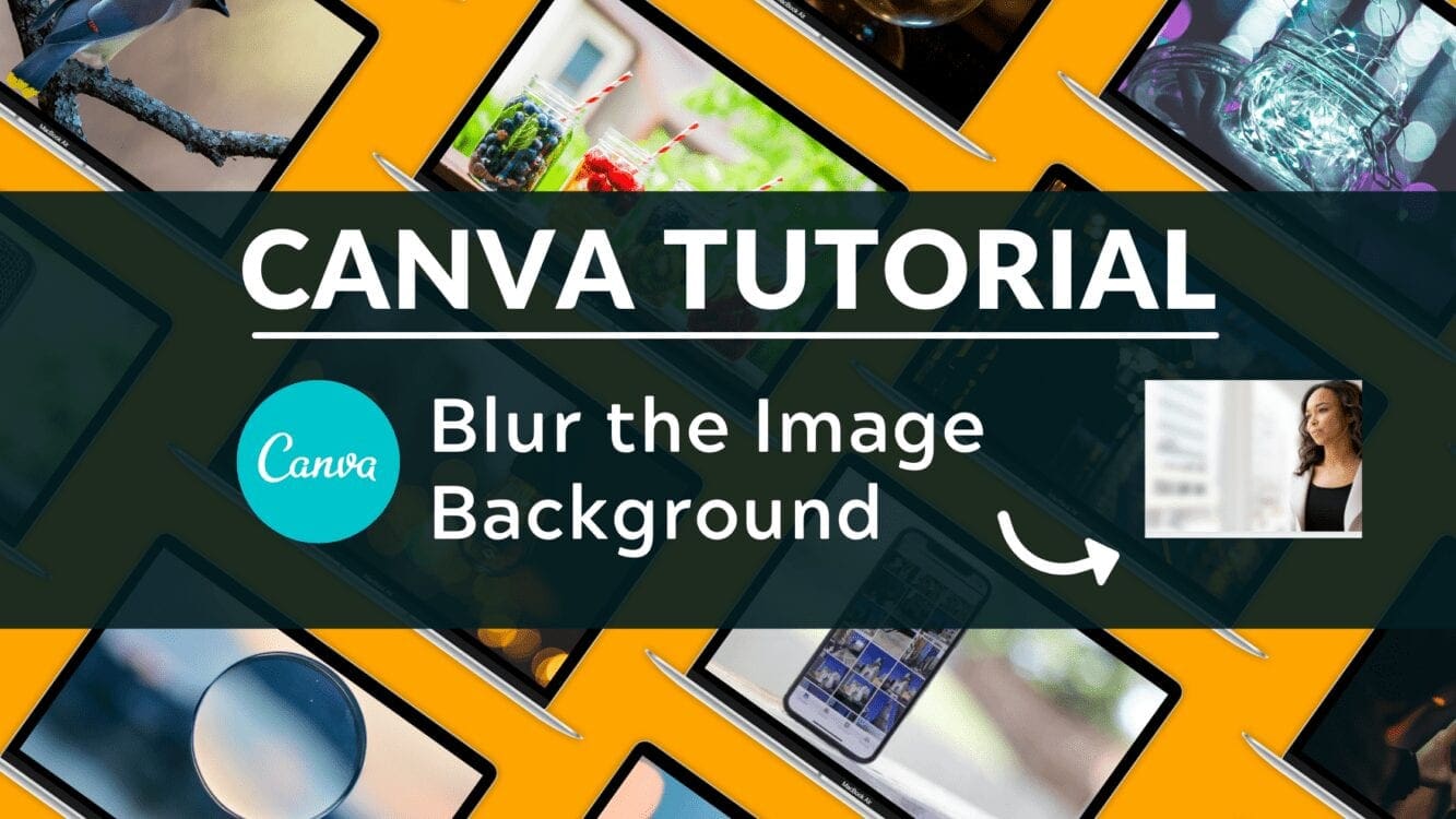 How To Blur The Background Of Photos Using Canva Blogging Guide