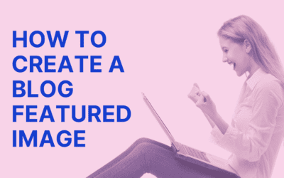 How to Create an Amazing Featured Image for Your Blog