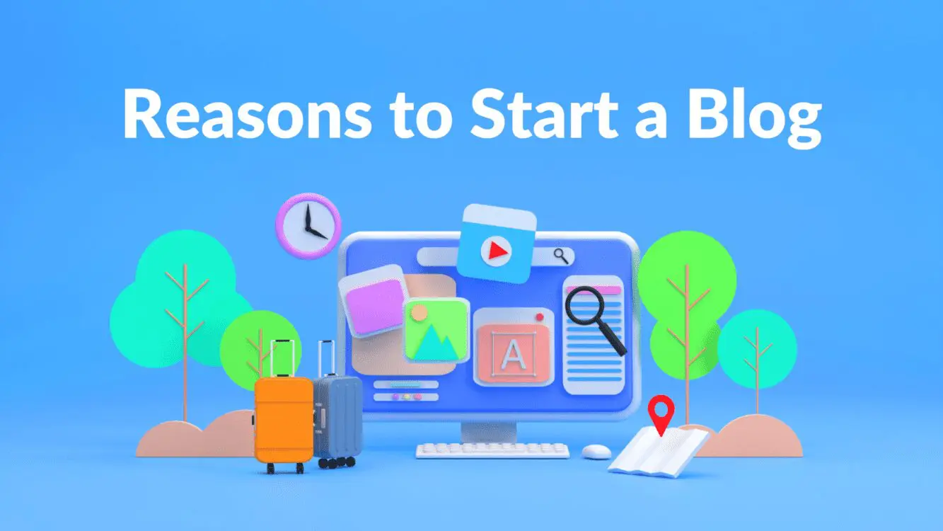 Reasons to Start a Blog - Blogging Guide