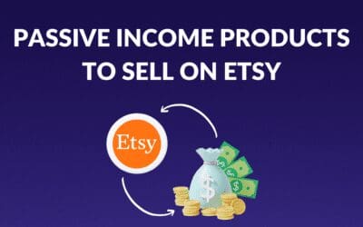 Best Passive Income Products to Sell on Etsy