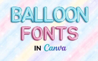 Best Balloon Fonts in Canva