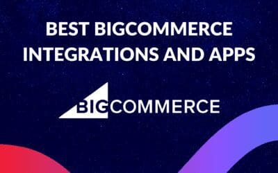 Best BigCommerce Integrations and Apps