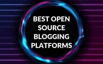 Best Open Source Blogging Platforms