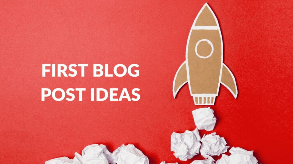 First Blog Post Ideas - Blogging Guide