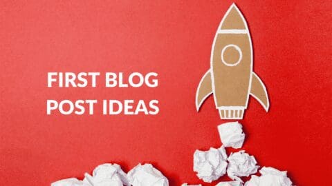 First Blog Post Ideas - Blogging Guide