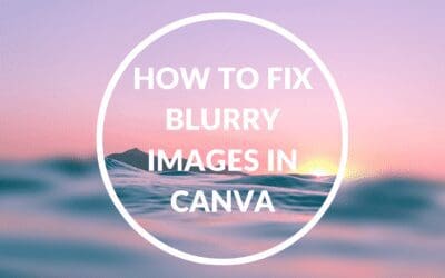 How to Fix Blurry Images in Canva