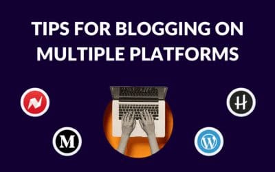 Tips for Blogging on Multiple Platforms