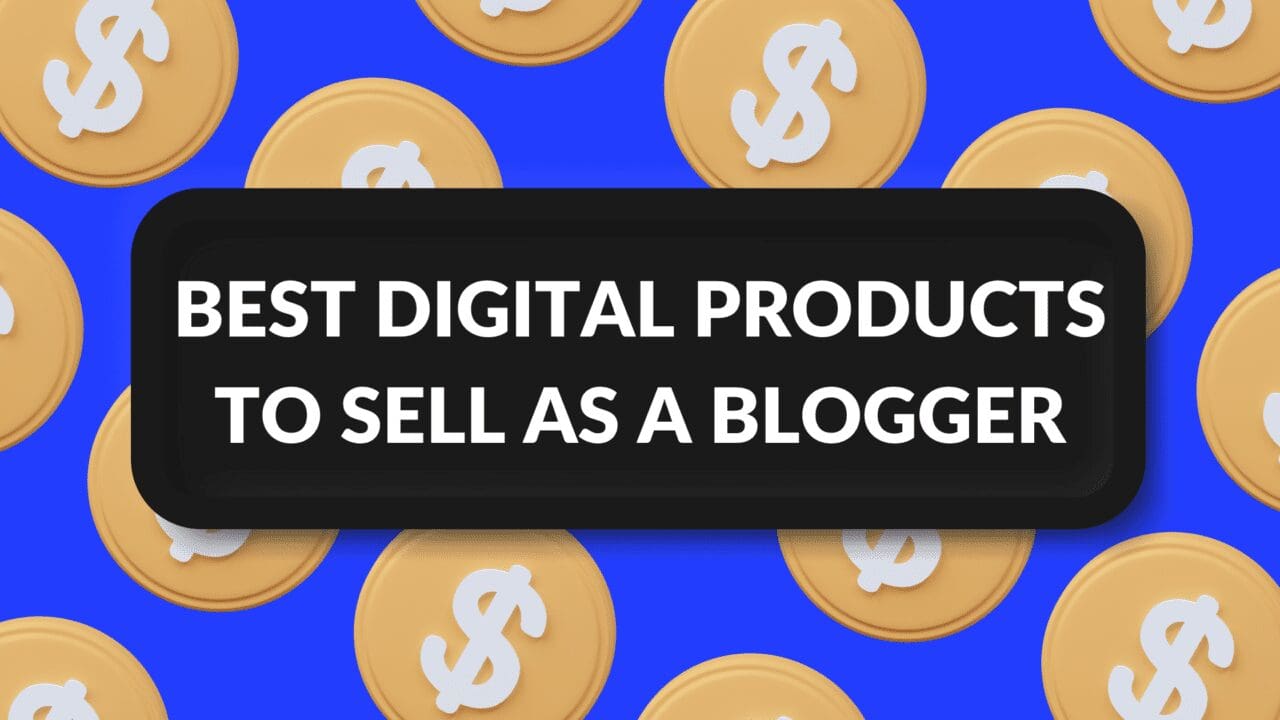 Best Digital Products to Sell as a Blogger Blogging Guide