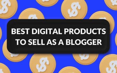 Best Digital Products to Sell as a Blogger