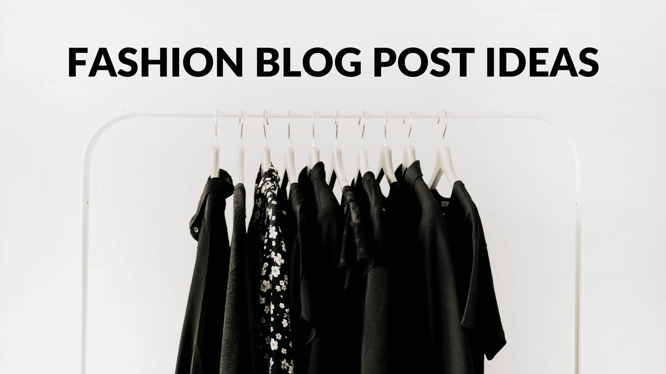 Fashion Blog Post Ideas, What is the content on a fashion blog, What are some good blog post ideas, How do I write a clothing blog, How do I write about me in a fashion blog, fashion topics ideas, fashion topics to write about, fashion blogs