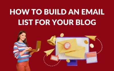 How to Build an Email List for Your Blog