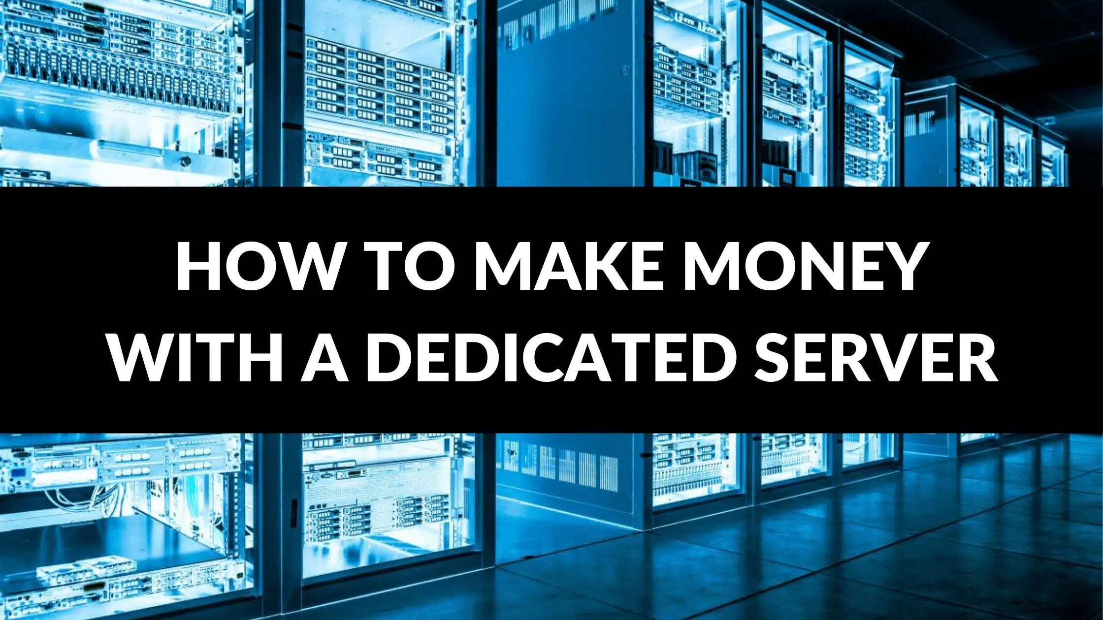 How to Make Money with a Dedicated Server, can you make money with a server, make your own dedicated server, What can you do with a dedicated server, Is a dedicated server worth it, can i make money hosting a server, How much money can you make with a server