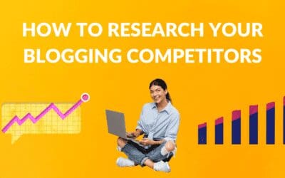 How to Research Your Blogging Competitors