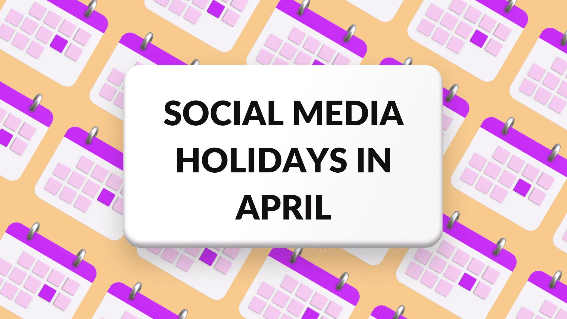 Best Social Media Holidays in April Blogging Guide