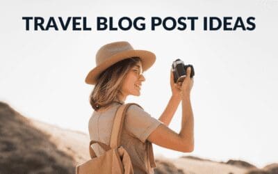Travel Blog Post Ideas for Travel Bloggers