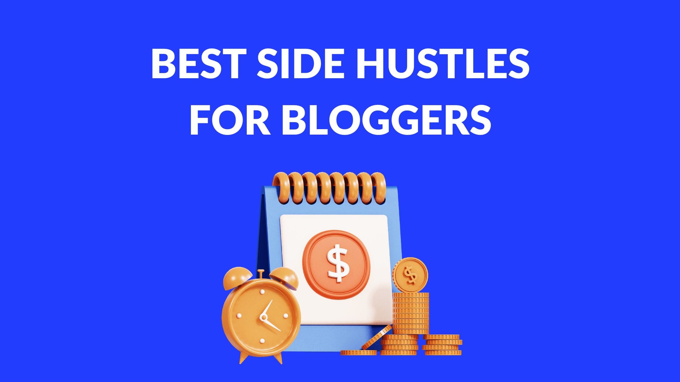 Best Side Hustles for Bloggers, What side hustles pay the most, Is blogging a good side hustle, income source blog, side hustle ideas, unique side hustles, monetizing your blog, diversify blogging income