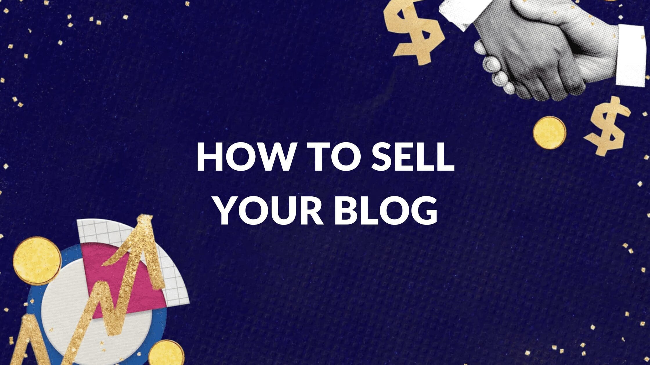 How to Sell Your Blog, How much can I sell a blog for, How much is your blog worth, website to sell my business, sell blog, sell my website, sell your business, how to sell blog posts, can i sell my blog