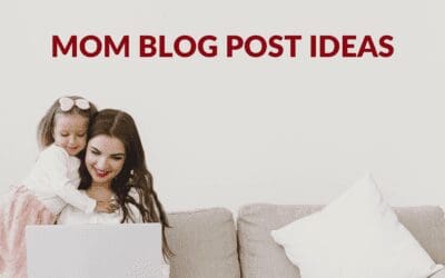 Mom Blog Post Ideas