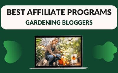 Best Affiliate Programs for Gardening Bloggers