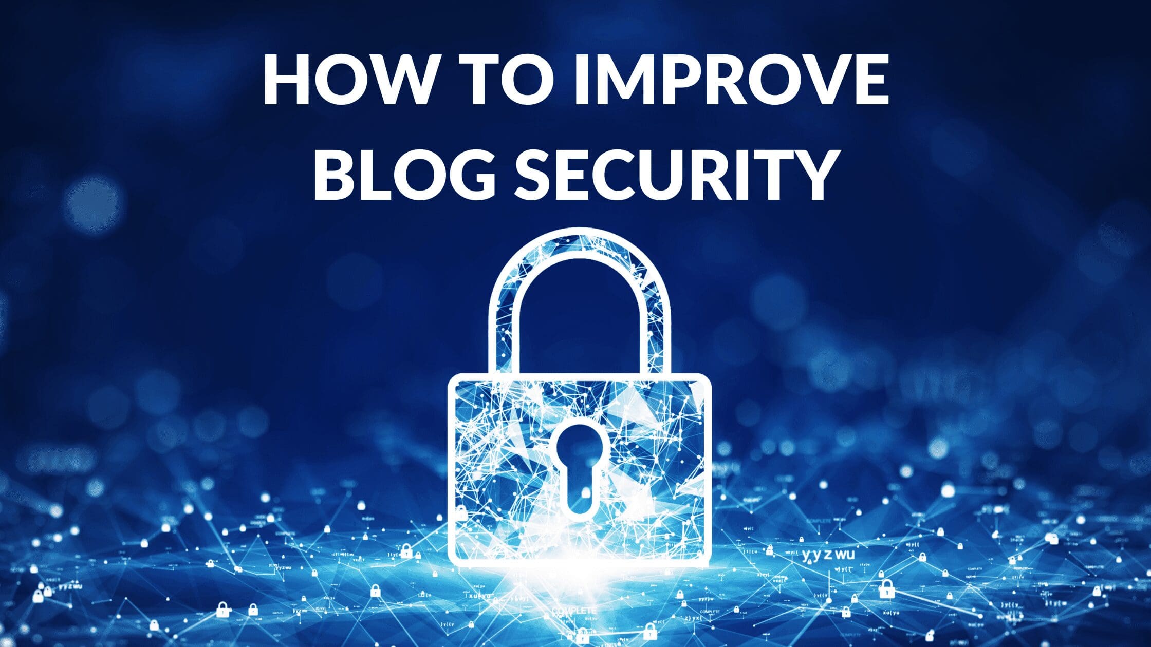 How to Improve Blog Security, How do I make my blog secure, How can I prevent harm in my blog, How can a blog be improved, ways to protect your blog from hackers, How to Improve website Security, how to secure website from hackers, backup blog, password protect blog, blog protection software