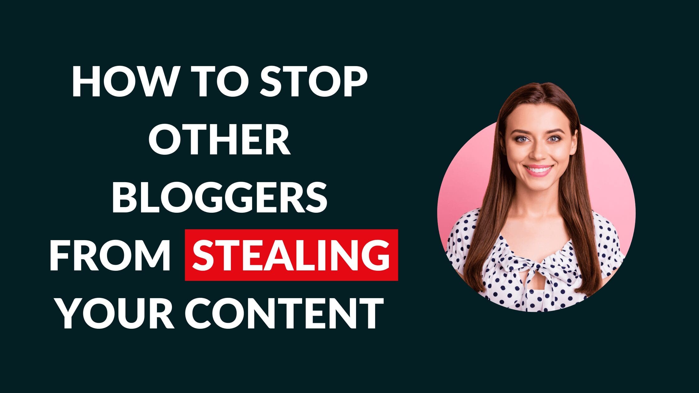 How to Stop Other Bloggers From Stealing Your Content, How do I protect my content on Blogger, What to do if someone copies your blog post, How do I stop people from stealing my videos, stolen content, how to report a website for stealing content, how to protect website content from copying, how to disable copy paste in website, how to protect your blog content from copying, stealing website content