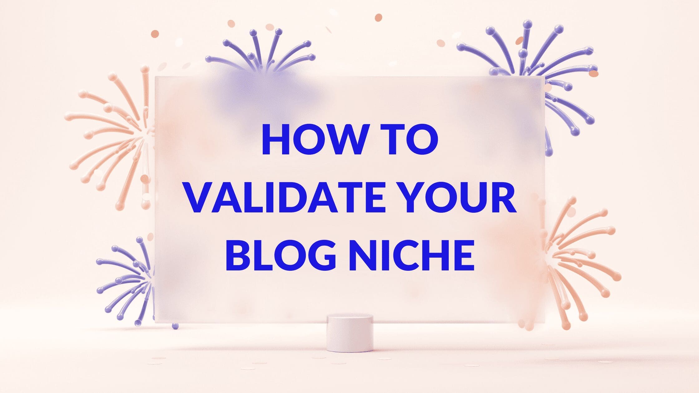 How to Validate Your Blog Niche, How do I know if my blog niche is profitable, How do you know if you have a good niche, What blog niches are most profitable, best profitable niche for blogging, how to select niche for blogging, how to select niche for blogging