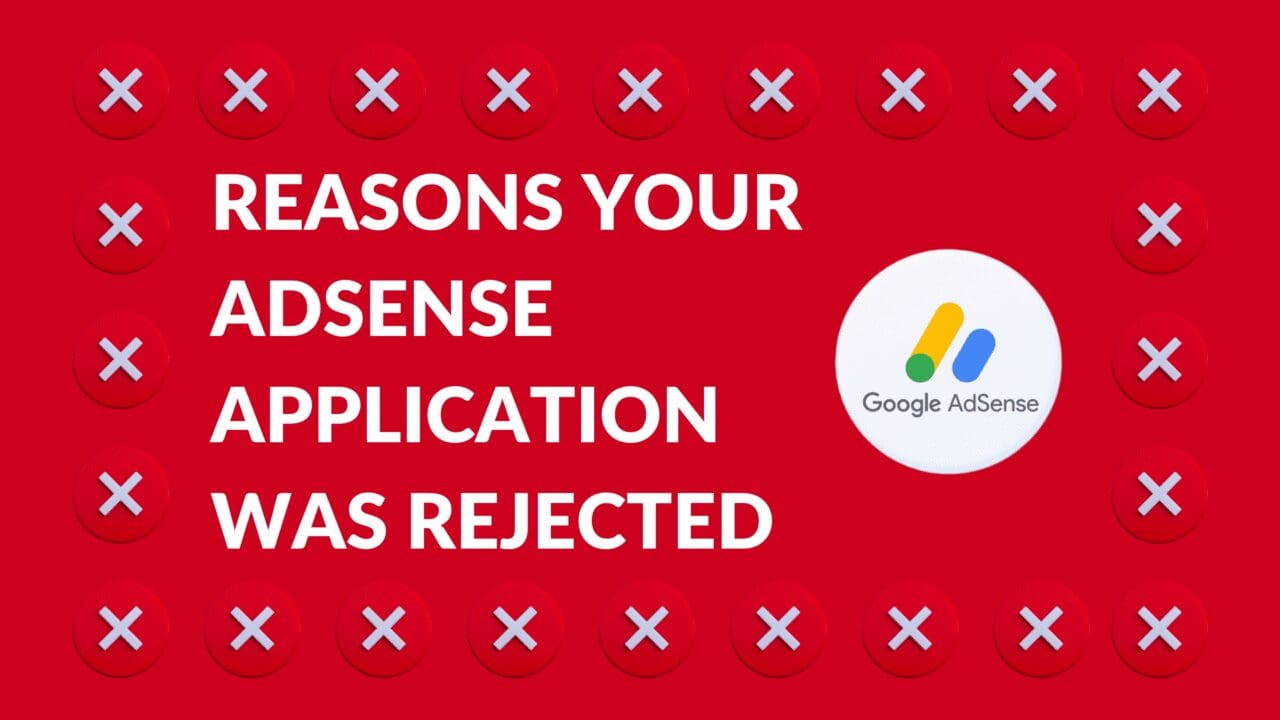 Common Reasons Your AdSense Application Was Rejected Blogging Guide