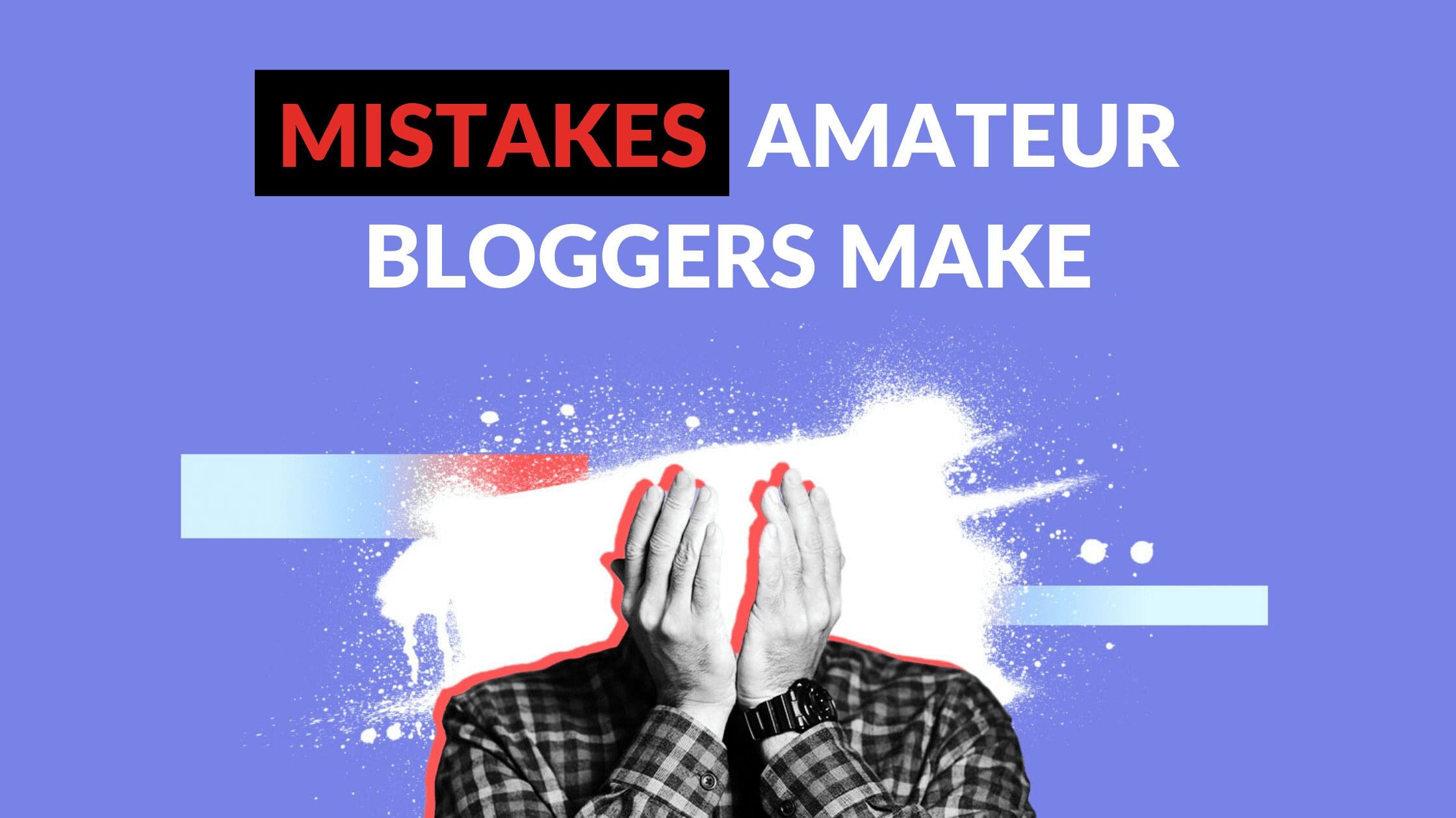 Mistakes Amateur Bloggers Make, What are the most common mistakes bloggers make, What is the most common mistake for first time bloggers, What is the most difficult part of blogging, top blogging mistakes, amateur bloggers, amateur blogging