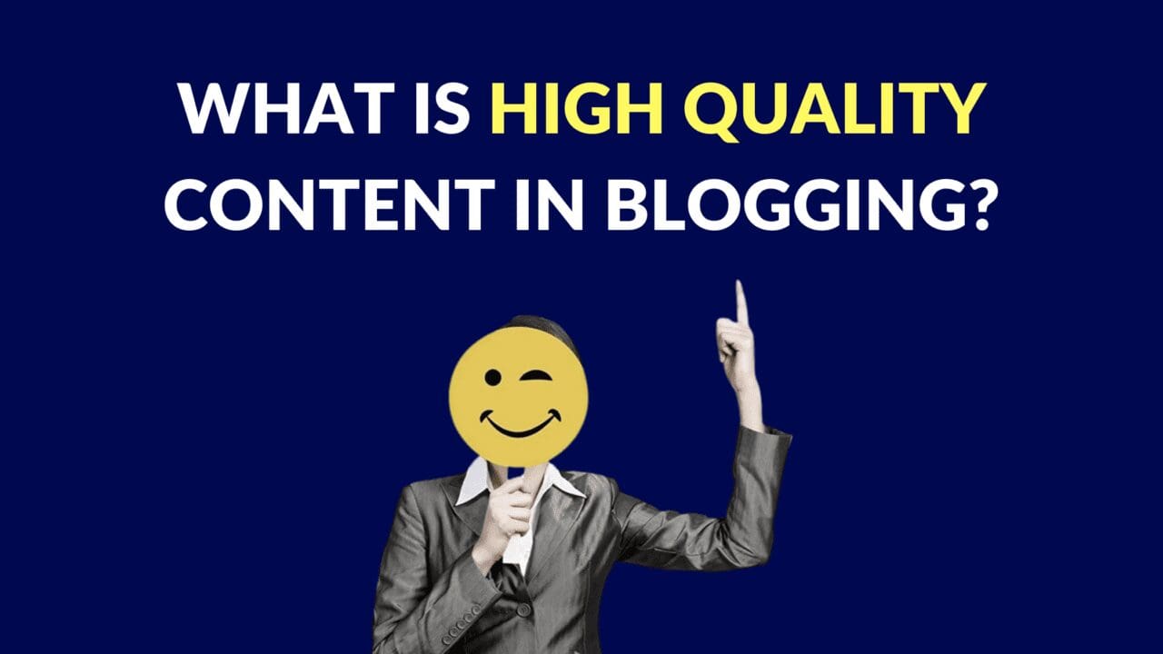 What is High Quality Content in Blogging? Blogging Guide